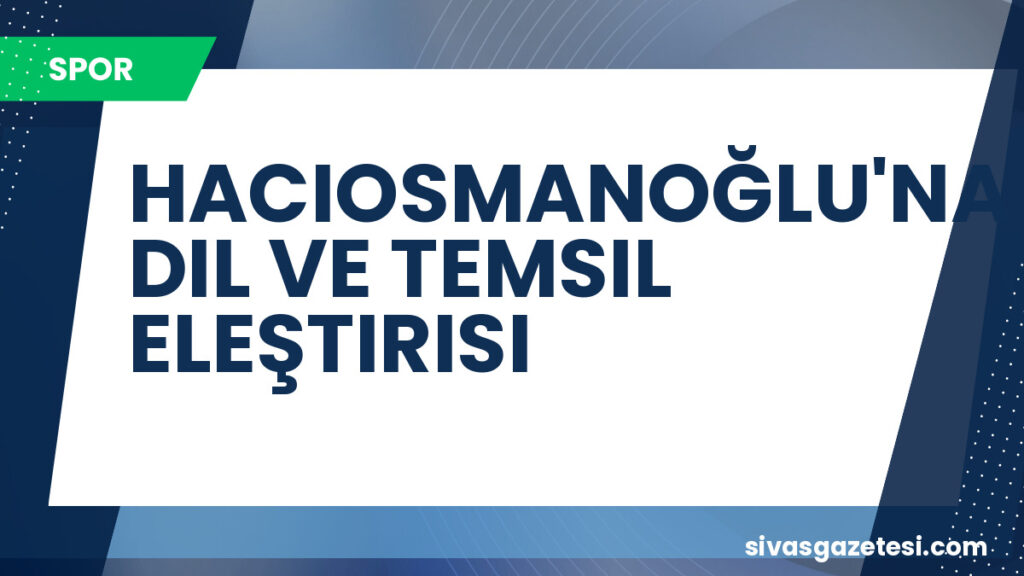 HACIOSMANOĞLU'NA DIL VE TEMSIL ELEŞTIRISI