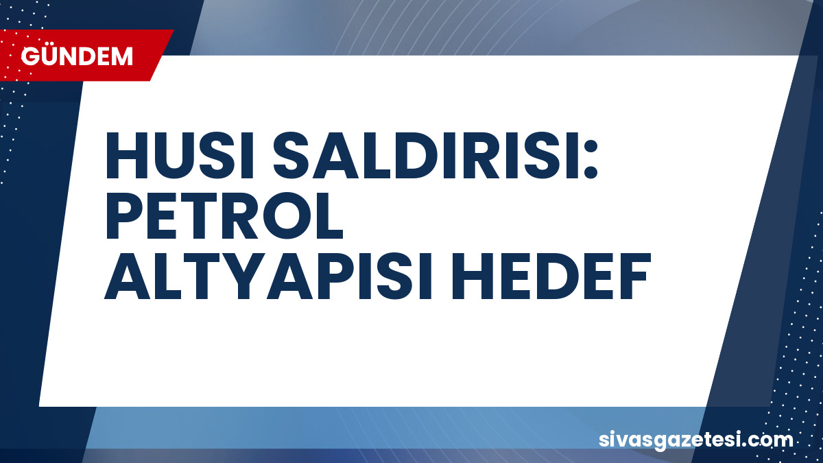 Husilerden Suudi Arabistan Petrol Altyapısına Saldırı: Enerji Güvenliği Tehlikede