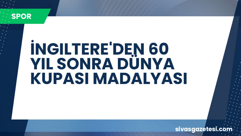 İNGILTERE'DEN 60 YIL SONRA DÜNYA KUPASI MADALYASI