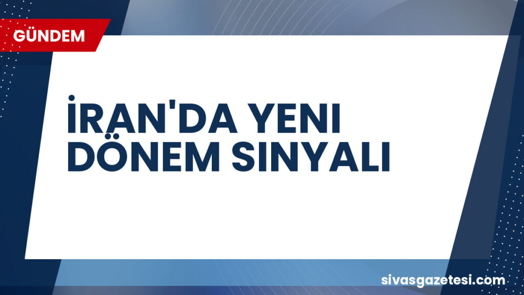 İRAN'DA YENI DÖNEM SINYALI
