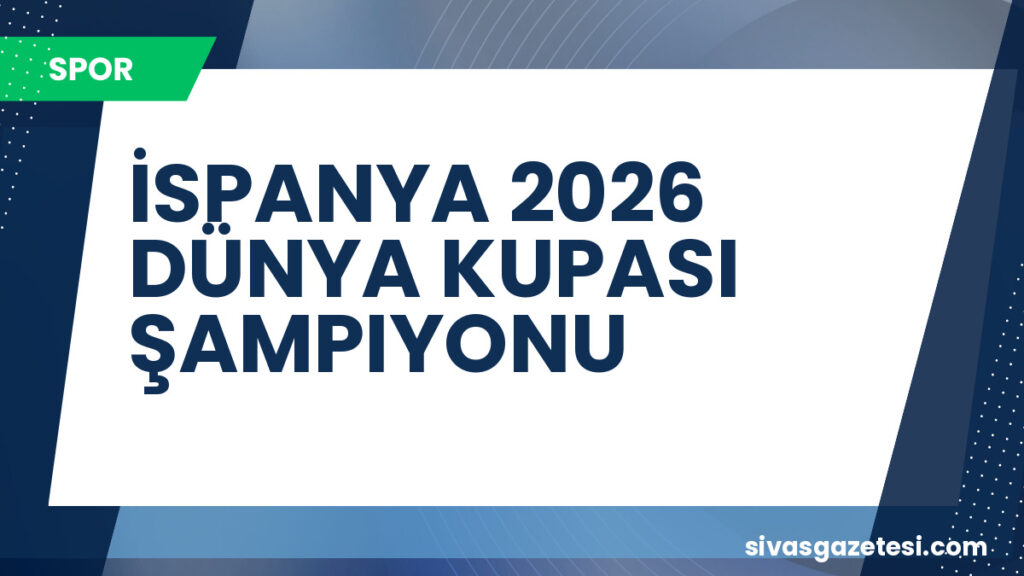 İSPANYA 2026 DÜNYA KUPASI ŞAMPIYONU