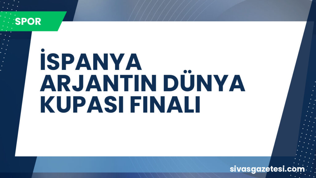 İSPANYA ARJANTIN DÜNYA KUPASI FINALI