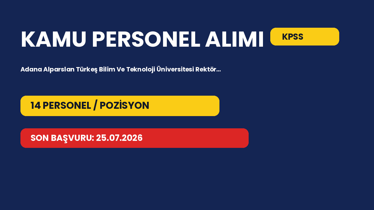 Adana Alparslan Türkeş Bilim Ve Teknoloji Üniversitesi Rektör… 14 personel alacak: Başvurular 25.07.2026 tarihinde bitiyor