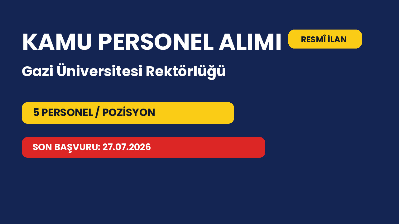 Gazi Üniversitesi Rektörlüğü 5 personel alacak: Başvurular 27.07.2026 tarihinde bitiyor