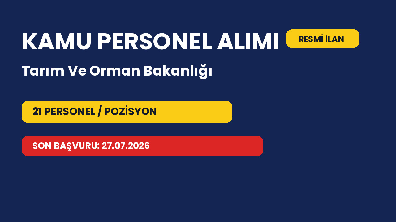 Tarım Ve Orman Bakanlığı 21 personel alacak: Başvurular 27.07.2026 tarihinde bitiyor