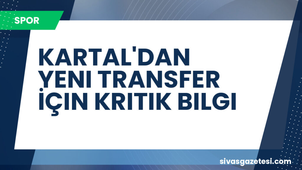 KARTAL'DAN YENI TRANSFER İÇIN KRITIK BILGI