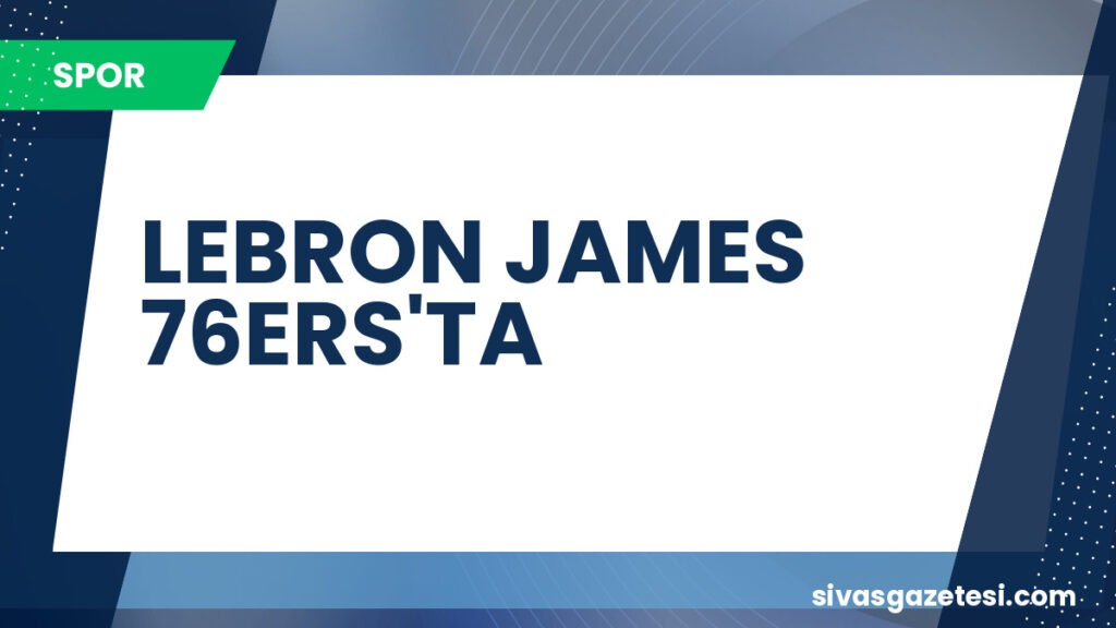 LEBRON JAMES 76ERS'TA