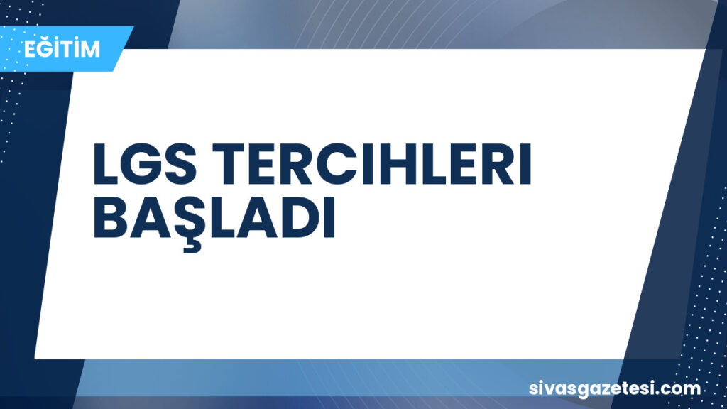 LGS TERCIHLERI BAŞLADI