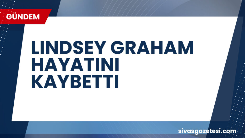 LINDSEY GRAHAM HAYATINI KAYBETTI