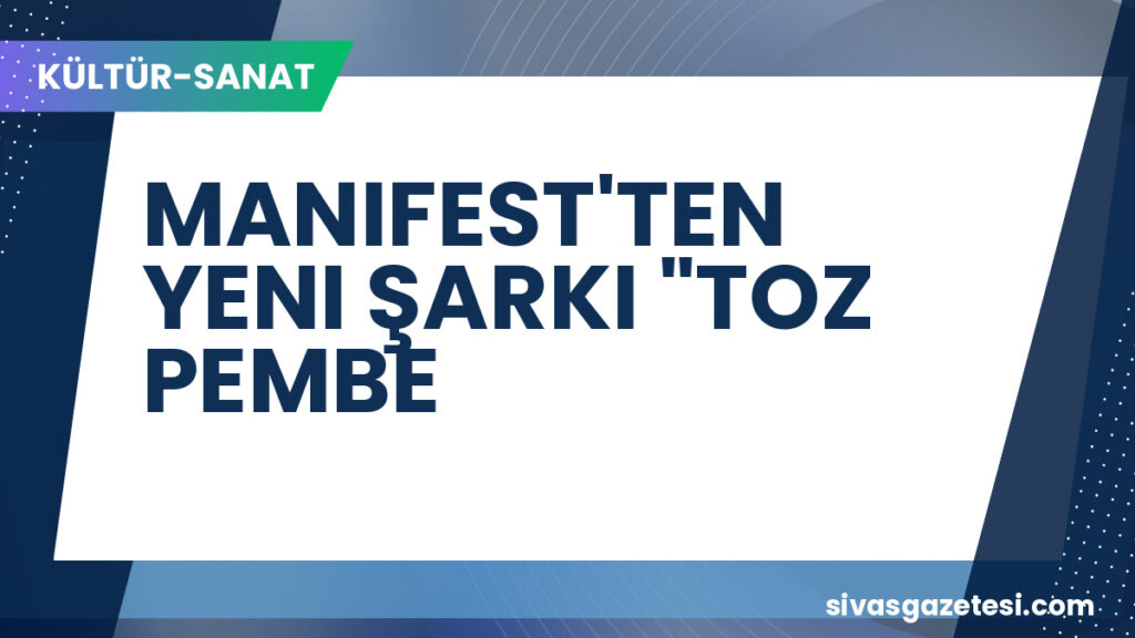 MANIFEST'TEN YENI ŞARKI "TOZ PEMBE