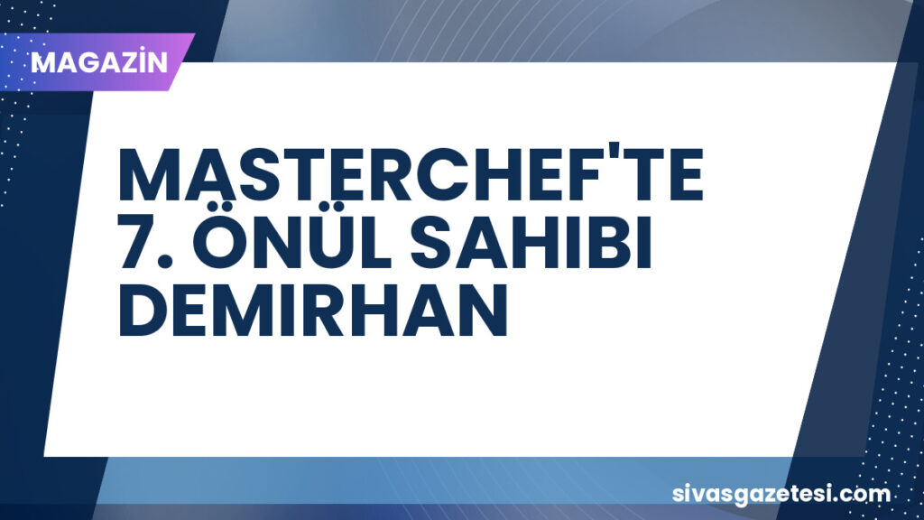 MASTERCHEF'TE 7. ÖNÜL SAHIBI DEMIRHAN