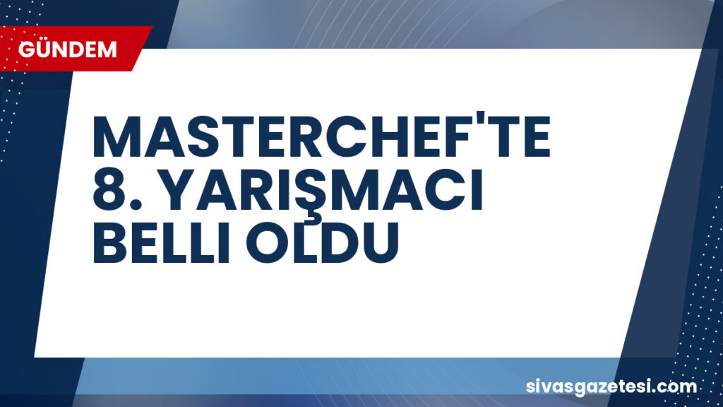 MASTERCHEF'TE 8. YARIŞMACI BELLI OLDU