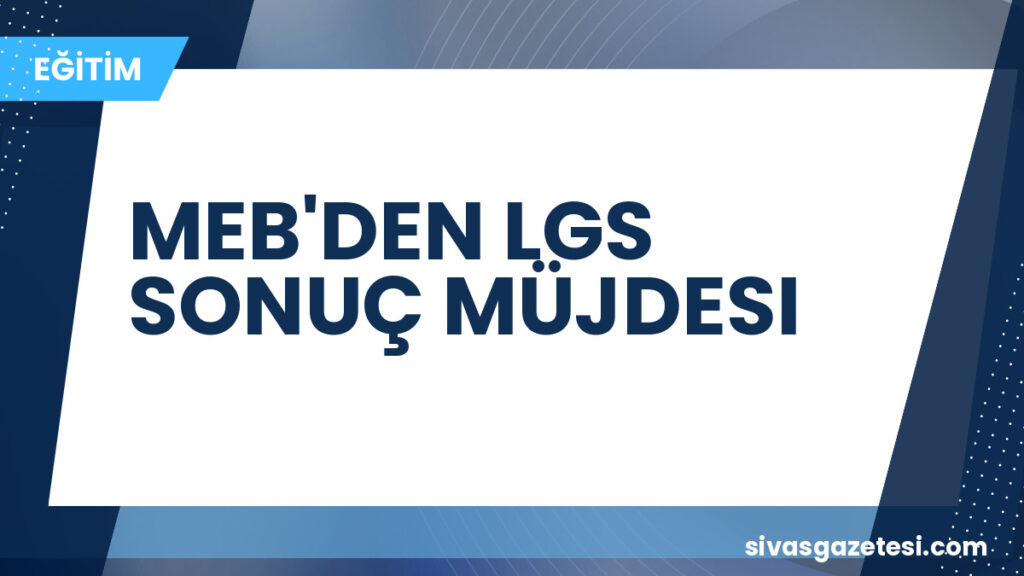 MEB'DEN LGS SONUÇ MÜJDESI