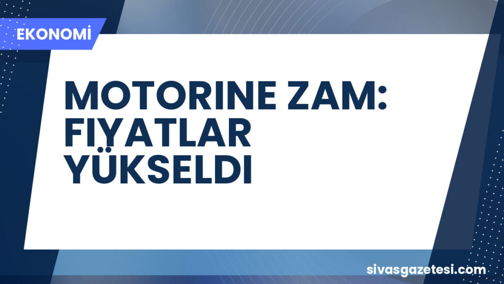 MOTORINE ZAM: FIYATLAR YÜKSELDI