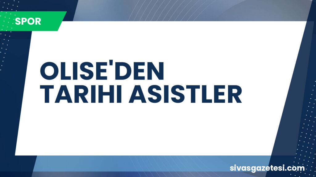 OLISE'DEN TARIHI ASISTLER