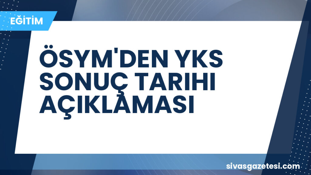 ÖSYM'DEN YKS SONUÇ TARIHI AÇIKLAMASI