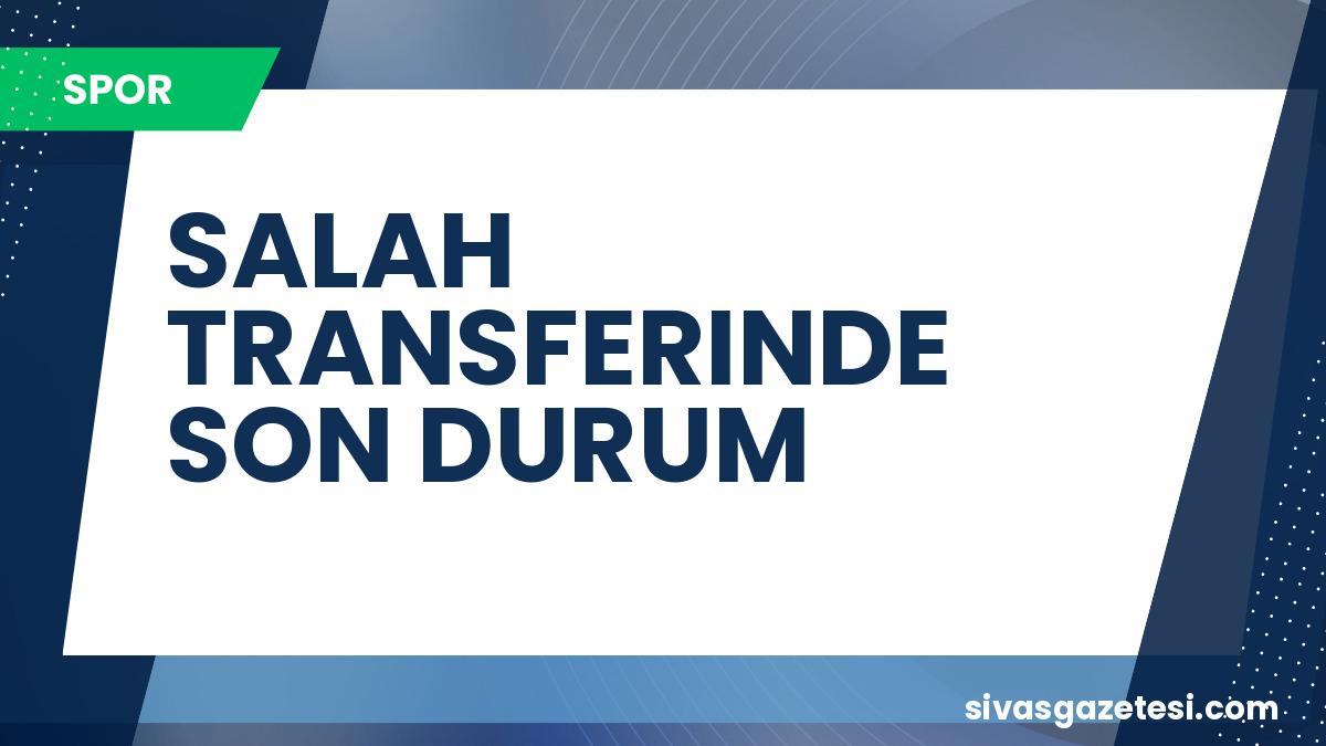 Mohamed Salah Transferinde Son Perde: Beşiktaş’tan Geri Sayım Başladı