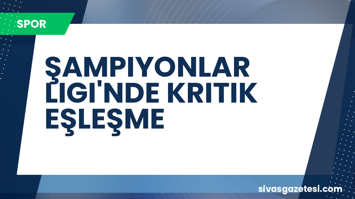 Şampiyonlar Ligi 3. Ön Eleme Turu: Sturm Graz, Fenerbahçe veya Gornik Zabrze ile Eşleşebilir