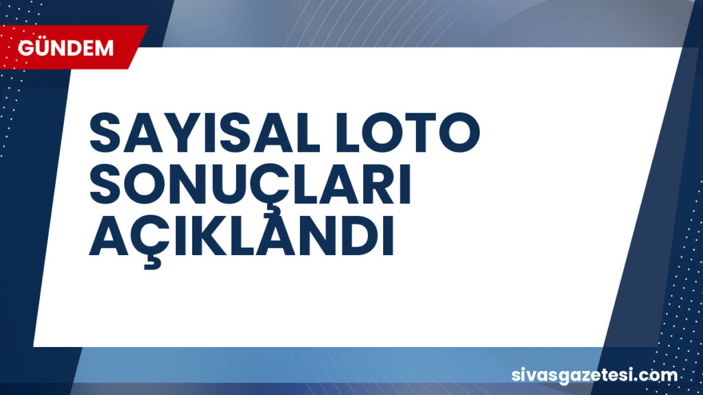 SAYISAL LOTO SONUÇLARI AÇIKLANDI