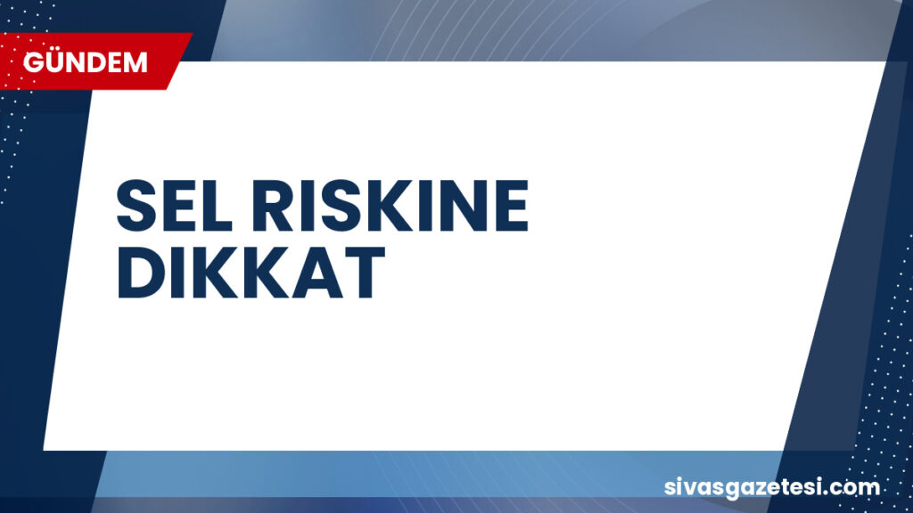 SEL RISKINE DIKKAT