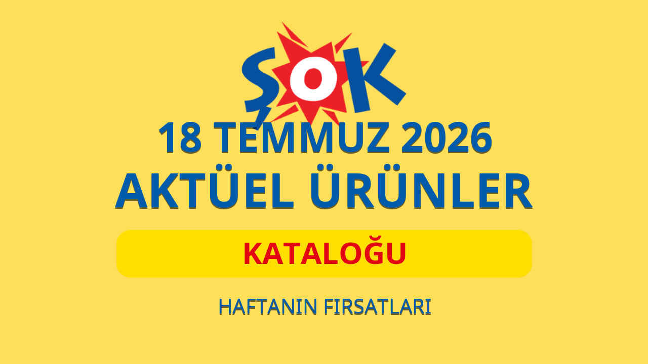 ŞOK 18 Temmuz 2026 aktüel ürünler kataloğu: Bu hafta hangi ürünler var?