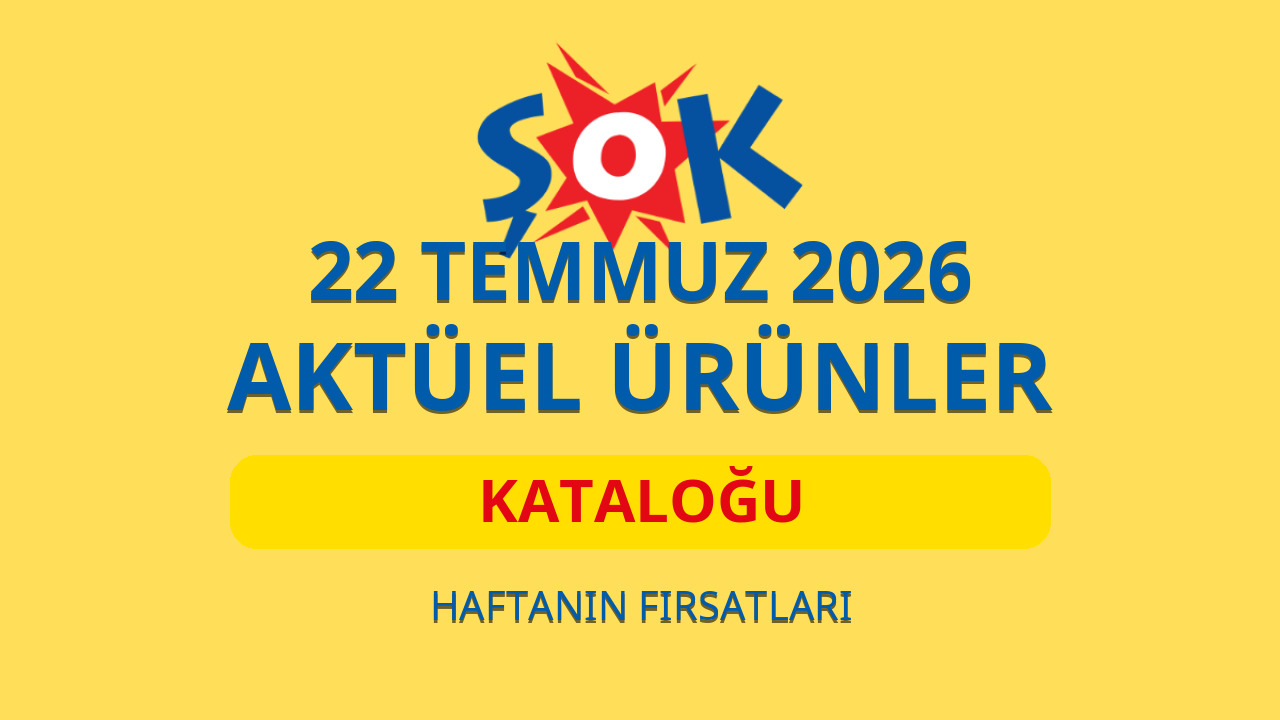 ŞOK 22 Temmuz 2026 aktüel ürünler kataloğu: Bu hafta hangi ürünler var?