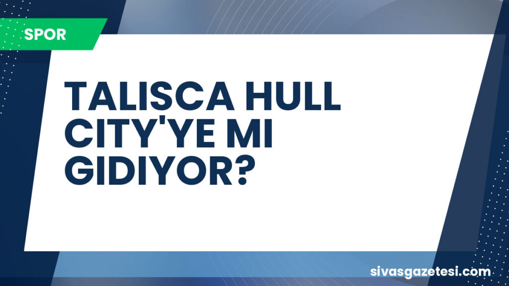 TALISCA HULL CITY'YE MI GIDIYOR?