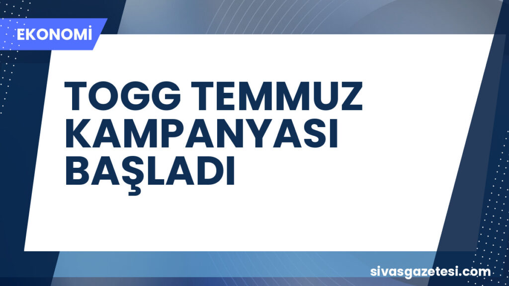 TOGG TEMMUZ KAMPANYASI BAŞLADI