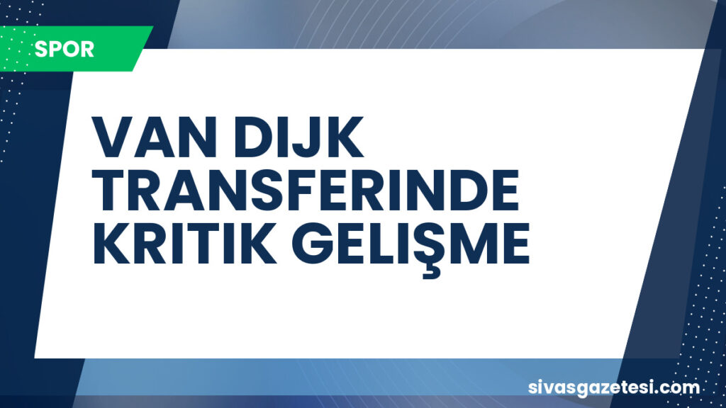 VAN DIJK TRANSFERINDE KRITIK GELIŞME