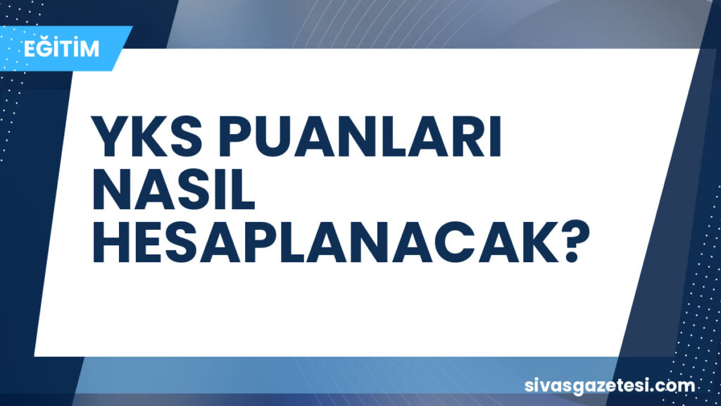 YKS PUANLARI NASIL HESAPLANACAK?