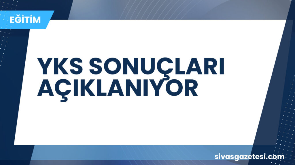 YKS SONUÇLARI AÇIKLANIYOR