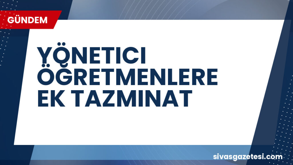 YÖNETICI ÖĞRETMENLERE EK TAZMINAT