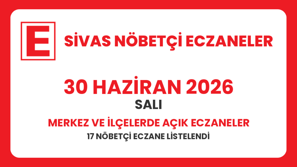 Sivas nöbetçi eczaneler 30 Haziran 2026